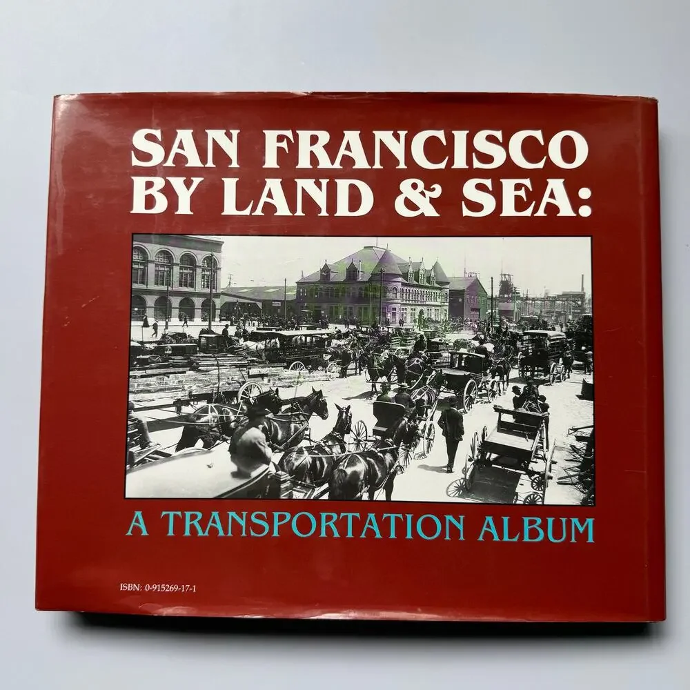 San Francisco By Land and Sea A Transportation Album by Wayne Bonnett HC Book